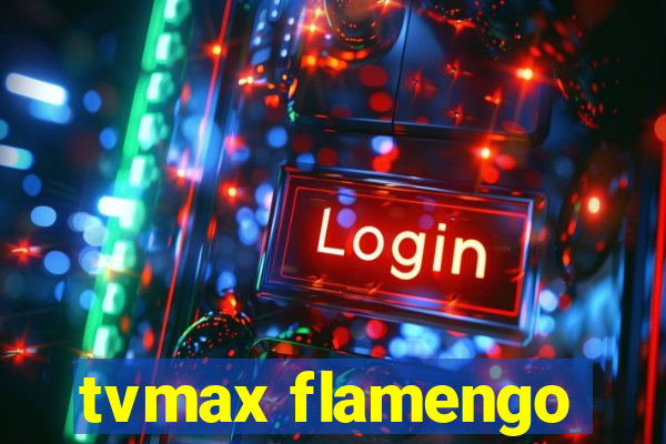 tvmax flamengo